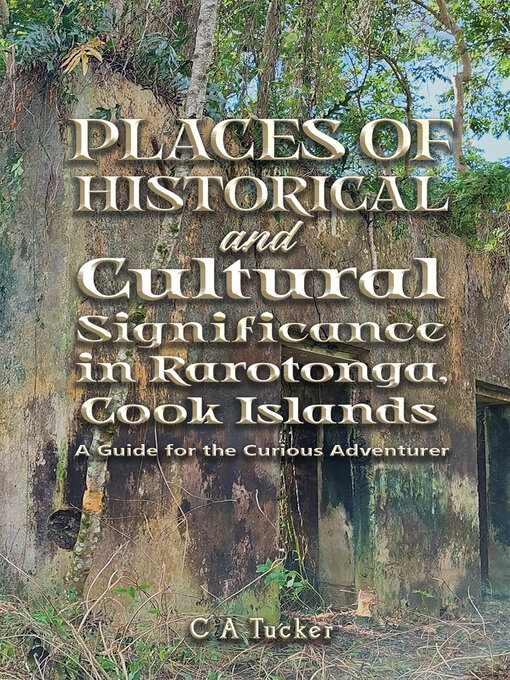Title details for Places of Historical and Cultural Significance in Rarotonga, Cook Islands by C A Tucker - Wait list